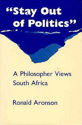 Cover for Ronald Aronson · &quot;stay Out of Politics&quot;: A Philosopher Views South Africa (Paperback Book) (1990)