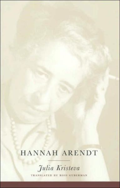 Hannah Arendt - European Perspectives: A Series in Social Thought and Cultural Criticism - Julia Kristeva - Kirjat - Columbia University Press - 9780231121033 - keskiviikko 2. heinäkuuta 2003