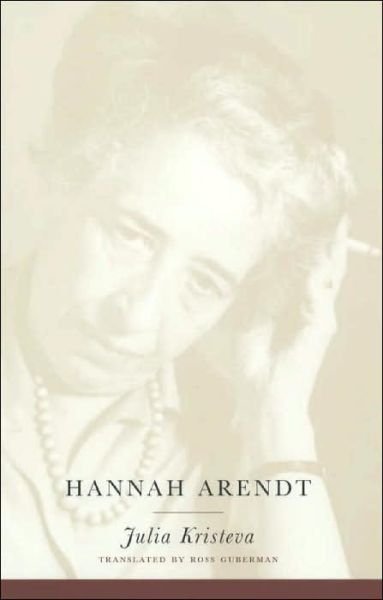 Hannah Arendt - European Perspectives: A Series in Social Thought and Cultural Criticism - Julia Kristeva - Books - Columbia University Press - 9780231121033 - July 2, 2003