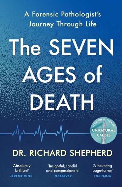 The Seven Ages of Death: 'Every chapter is like a detective story' Telegraph - Dr Richard Shepherd - Livros - Penguin Books Ltd - 9780241472033 - 2 de setembro de 2021