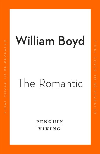 The Romantic - William Boyd - Books - Penguin Books Ltd - 9780241542033 - October 6, 2022
