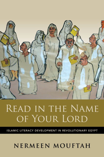 Cover for Mouftah, Nermeen (University of Illinois at Chicago) · Read in the Name of Your Lord: Islamic Literacy Development in Revolutionary Egypt - Public Cultures of the Middle East and North Africa (Hardcover Book) (2024)