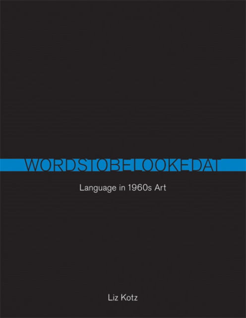 Cover for Kotz, Liz (University of California) · Words to Be Looked At: Language in 1960s Art - Words to Be Looked At (Paperback Book) (2010)