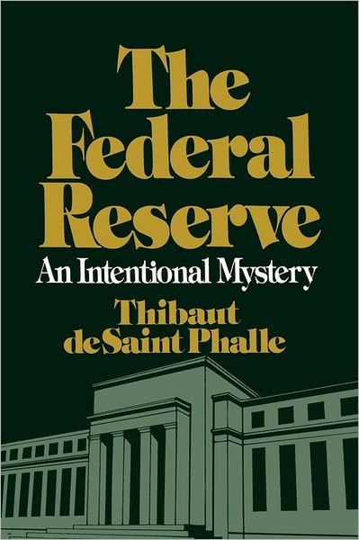 Cover for Thibaut De St Phalle · The Federal Reserve System: An Intentional Mystery (Taschenbuch) (1984)