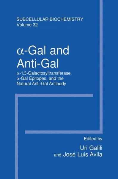 Cover for Uri Galili · -Gal and Anti-Gal: 1,3-Galactosyltransferase,  -Gal Epitopes, and the Natural Anti-Gal Antibody Subcellular Biochemistry - Subcellular Biochemistry (Hardcover Book) [1999 edition] (1999)
