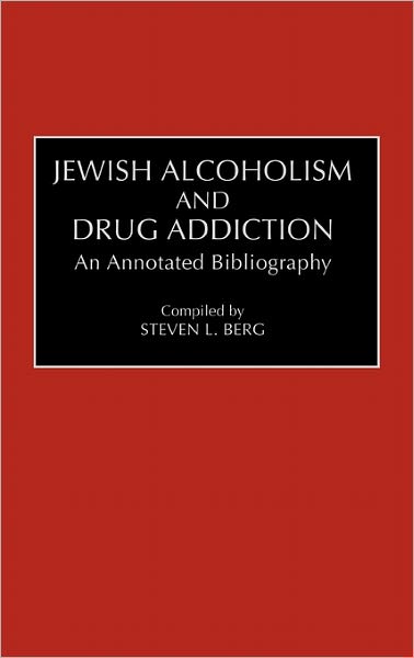 Cover for Steven L. Berg · Jewish Alcoholism and Drug Addiction: An Annotated Bibliography - Bibliographies and Indexes in Ethnic Studies (Hardcover Book) [Annotated edition] (1993)