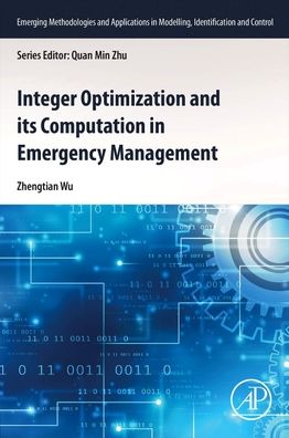 Cover for Wu, Zhengtian (Associate Professor, Suzhou University of Science and Technology, Suzhou, China) · Integer Optimization and its Computation in Emergency Management - Emerging Methodologies and Applications in Modelling, Identification and Control (Paperback Book) (2023)