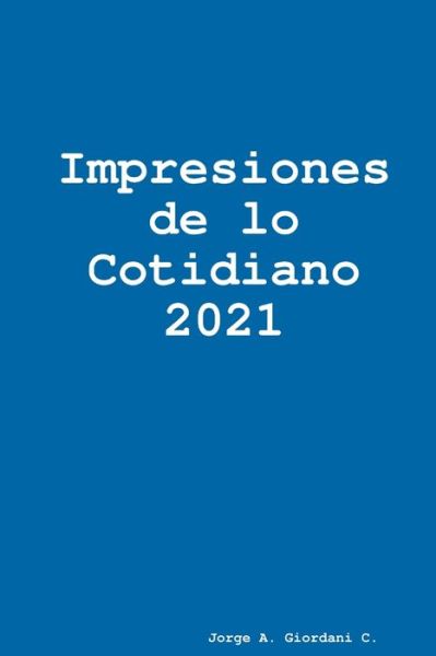 Cover for Jorge A. Giordani C · Impresiones de lo Cotidiano 2021 (Book) (2018)