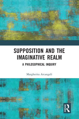 Cover for Margherita Arcangeli · Supposition and the Imaginative Realm: A Philosophical Inquiry (Paperback Book) (2020)