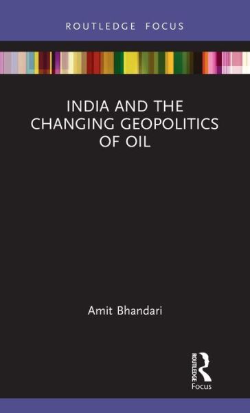 Cover for Bhandari, Amit (Gateway House, India) · India and the Changing Geopolitics of Oil - The Gateway House Guide to India in the 2020s (Hardcover Book) (2021)