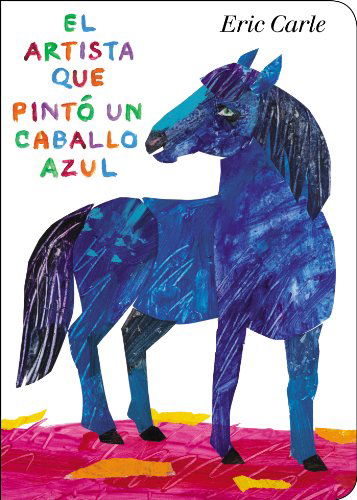 El Artista Que Pinto Un Caballo Azul (World of Eric Carle) (Spanish Edition) - Eric Carle - Books - Philomel - 9780399164033 - October 3, 2013