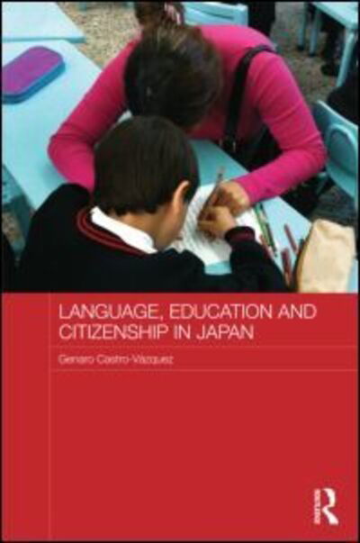 Cover for Castro-Vazquez, Genaro (Kansai Gaidai University, Japan) · Language, Education and Citizenship in Japan - Japan Anthropology Workshop Series (Inbunden Bok) (2012)