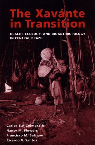 The Xavante in Transition: Health, Ecology, and Bioanthropology in Central Brazil - Human-Environment Interactions - Carlos E.A. Coimbra - Kirjat - The University of Michigan Press - 9780472030033 - keskiviikko 31. maaliskuuta 2004