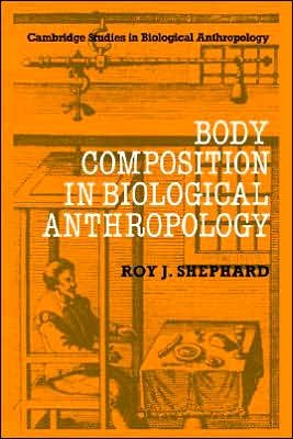Cover for Shephard, Roy J. (University of Toronto) · Body Composition in Biological Anthropology - Cambridge Studies in Biological and Evolutionary Anthropology (Pocketbok) (2005)