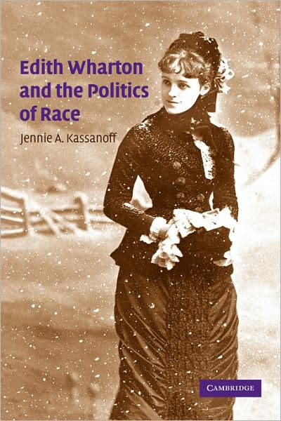 Cover for Kassanoff, Jennie A. (Barnard College, New York) · Edith Wharton and the Politics of Race - Cambridge Studies in American Literature and Culture (Paperback Book) (2008)