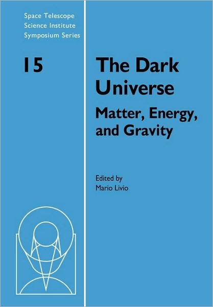 Cover for Mario Livio · The Dark Universe: Matter, Energy and Gravity - Space Telescope Science Institute Symposium Series (Paperback Book) (2010)