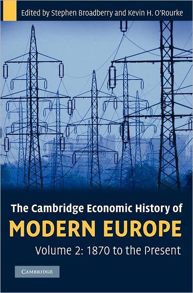 The Cambridge Economic History of Modern Europe: Volume 2, 1870 to the Present - The Cambridge Economic History of Modern Europe - Broadberry, Stephen (University of Warwick) - Livros - Cambridge University Press - 9780521882033 - 24 de junho de 2010