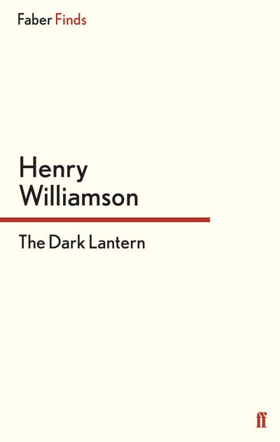 The Dark Lantern - A Chronicle of Ancient Sunlight - Henry Williamson - Books - Faber & Faber - 9780571270033 - May 20, 2010