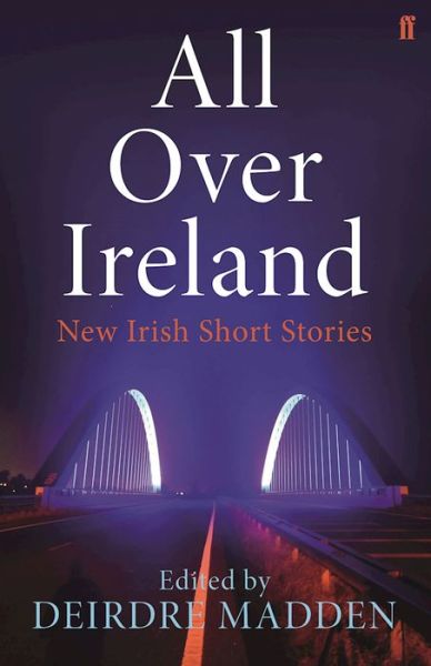 Cover for Deirdre Madden · All Over Ireland: New Irish Short Stories (Paperback Book) [Main edition] (2015)