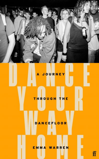 Dance Your Way Home: A Journey Through the Dancefloor - Emma Warren - Books - Faber & Faber - 9780571366033 - March 16, 2023