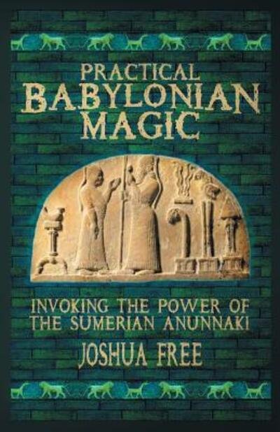 Cover for Joshua Free · Practical Babylonian Magic : Invoking the Power of the Sumerian Anunnaki (Paperback Book) (2019)