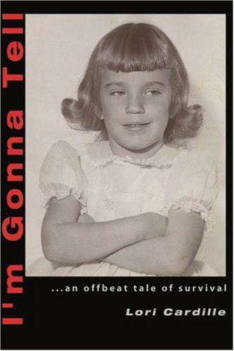 Cover for Lori Cardille · I'm Gonna Tell: ...an Offbeat Tale of Survival (Paperback Book) (2001)