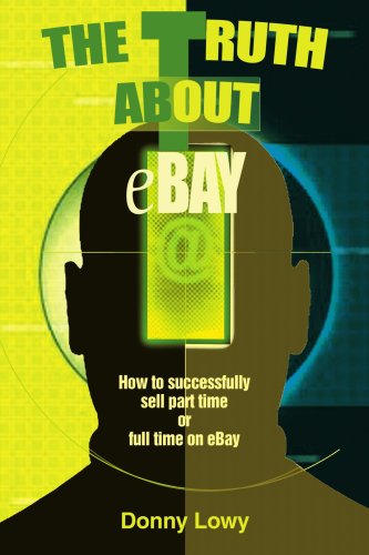 The Truth About Ebay: How to Successfully Sell Part Time or Full Time on Ebay - Donny Lowy - Books - iUniverse - 9780595270033 - February 26, 2003
