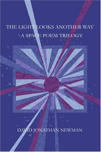 The Light Looks Another Way: a Space Poem Trilogy - David Newman - Bøger - iUniverse - 9780595283033 - 28. juni 2003