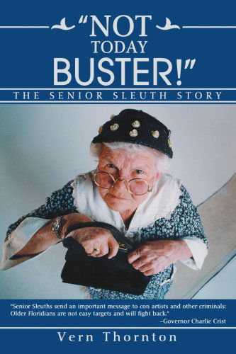 "Not Today Buster!": the Senior Sleuth Story - Vern Thornton - Books - iUniverse, Inc. - 9780595465033 - November 6, 2007