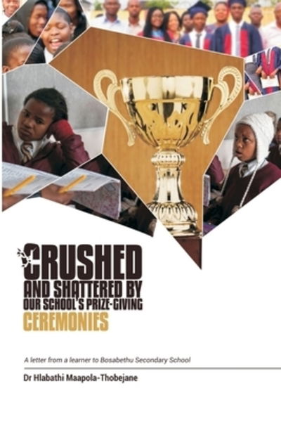 Cover for Maapola-Thobejane · Crushed and Shattered By Our School's Prize-giving Ceremonies (Paperback Book) (2019)