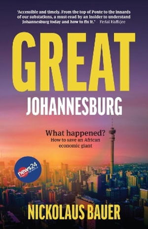 Great Johannesburg: What Happened? How to Save an African Economic Giant - Nickolaus Bauer - Książki - Tafelberg Publishers Ltd - 9780624095033 - 1 listopada 2024