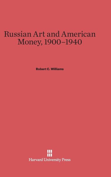 Cover for Robert C. Williams · Russian Art and American Money, 1900-1940 (Inbunden Bok) (1980)