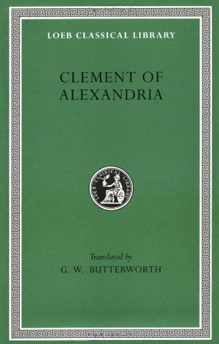 Cover for Clement of Alexandria · The Exhortation to the Greeks. The Rich Man’s Salvation. To the Newly Baptized - Loeb Classical Library (Hardcover Book) (1919)