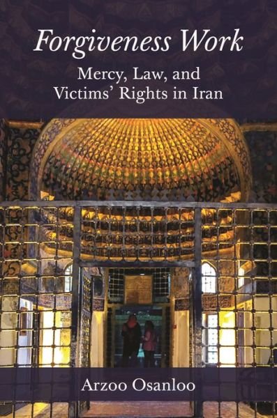Cover for Arzoo Osanloo · Forgiveness Work: Mercy, Law, and Victims' Rights in Iran (Gebundenes Buch) (2020)