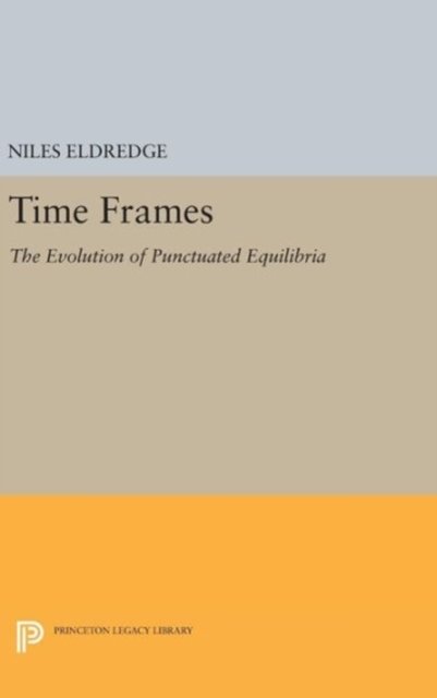 Cover for Niles Eldredge · Time Frames: The Evolution of Punctuated Equilibria - Princeton Legacy Library (Gebundenes Buch) (2016)