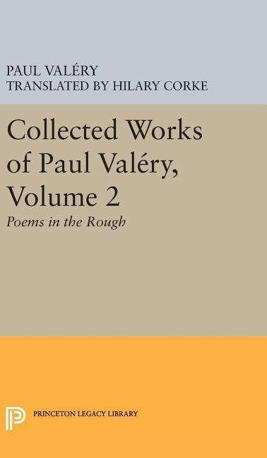 Cover for Paul Valery · Collected Works of Paul Valery, Volume 2: Poems in the Rough - Bollingen Series (Gebundenes Buch) (2016)