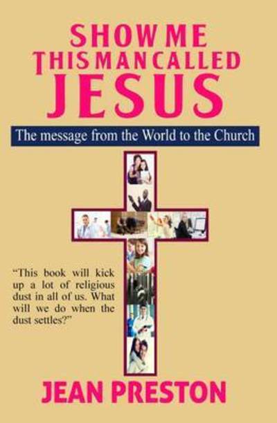 Cover for Jean Preston · Show Me This Man Called Jesus: the Message from the World to the Church (Paperback Book) (2015)