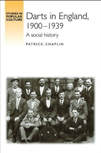 Cover for Patrick Chaplin · Darts in England, 1900–39: A Social History - Studies in Popular Culture (Hardcover Book) (2009)