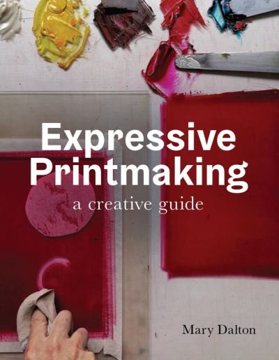Cover for Mary Dalton · Expressive Printmaking: A creative guide (Paperback Book) (2022)