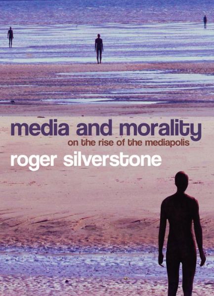Cover for Silverstone, Roger (London School of Economics) · Media and Morality: On the Rise of the Mediapolis (Gebundenes Buch) (2006)