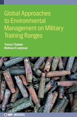 Global Approaches to Environmental Management on Military Training Ranges - IOP ebooks - Temple, Tracey (Cranfield University at Shrivenham) - Books - Institute of Physics Publishing - 9780750316033 - December 31, 2019