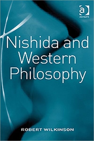 Cover for Robert Wilkinson · Nishida and Western Philosophy (Hardcover Book) [New edition] (2009)