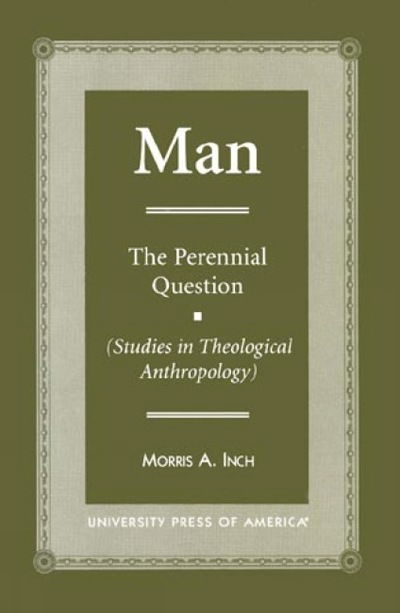 Cover for Morris A. Inch · MAN: The Perennial Question (Studies in Theological Anthropology) (Paperback Book) (1999)