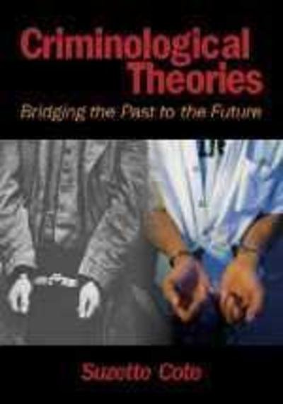 Criminological Theories: Bridging the Past to the Future - Suzette Cote - Books - SAGE Publications Inc - 9780761925033 - May 7, 2002