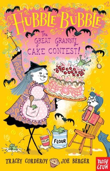 The Great Granny Cake Contest!: Hubble Bubble - Tracey Corderoy - Books - Nosy Crow - 9780763695033 - June 13, 2017