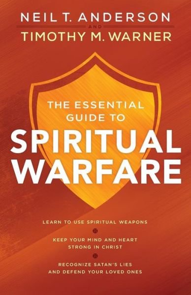 Cover for Neil T. Anderson · The Essential Guide to Spiritual Warfare – Learn to Use Spiritual Weapons; Keep Your Mind and Heart Strong in Christ; Recognize Satan's Lies a (Paperback Book) (2016)