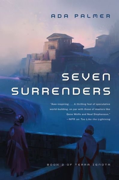 Cover for Ada Palmer · Seven Surrenders: Book 2 of Terra Ignota - Terra Ignota (Paperback Book) (2017)