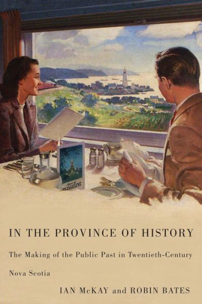 In the Province of History: The Making of the Public Past in Twentieth-Century Nova Scotia - Ian McKay - Books - McGill-Queen's University Press - 9780773537033 - May 18, 2010