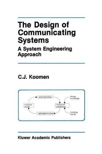 Cover for C.J. Koomen · The Design of Communicating Systems: A System Engineering Approach - The Springer International Series in Engineering and Computer Science (Hardcover Book) [1991 edition] (1991)
