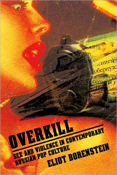 Cover for Eliot Borenstein · Overkill: Sex and Violence in Contemporary Russian Popular Culture - Culture and Society after Socialism (Paperback Book) (2007)